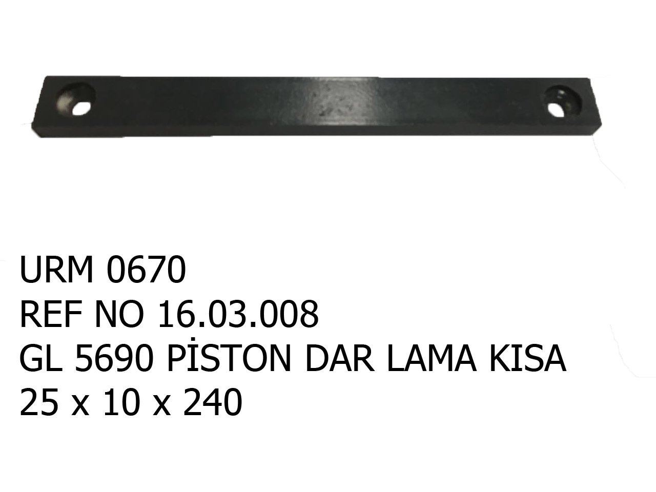 GOLD PİSTON DAR LAMA KISA 25*10*240 REF NO : 16.03.008