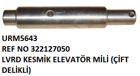 KESMİK ELEVATÖR MİLİ ÇİFT DELİKLİ REF NO: LA 322127050